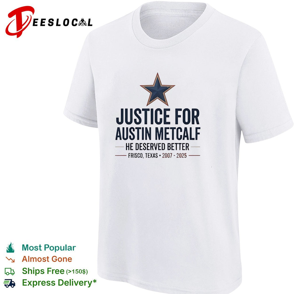 Justice for Austin Metcalf he deserved better Frisco Texas 2007 2025 shirt