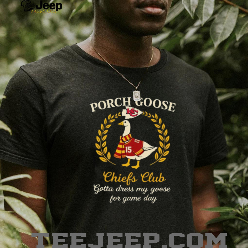 Kansas City Chiefs Porch Goose Club Gotta Dress My Goose 2026 Vintage Fans Men T Shirt