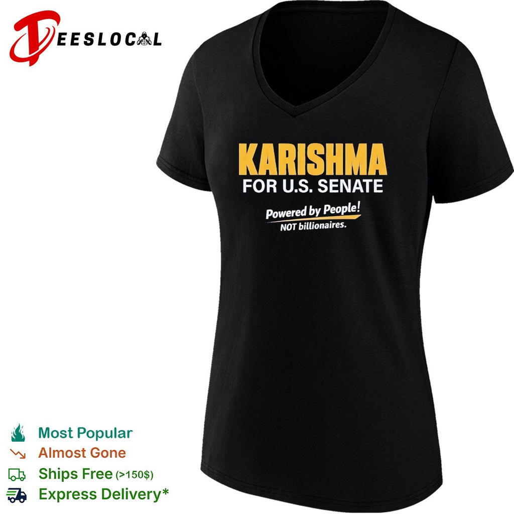 Karishma for US Senate Powered by People not billionaires political campaign shirt