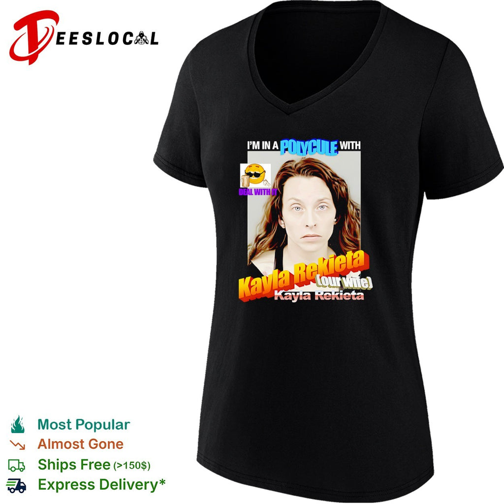 Kayla Rekieta I am in a polycule with our wife Kayla Rekieta deal with it shirt