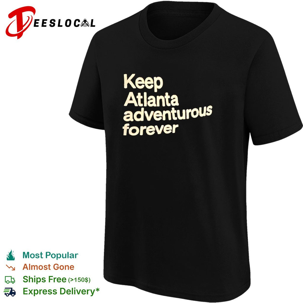 Keep Atlanta adventurous forever shirt