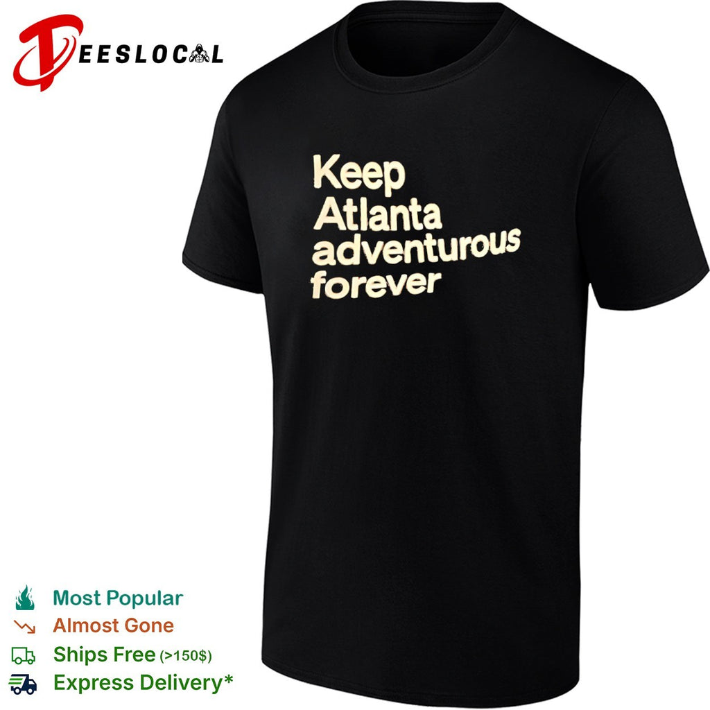 Keep Atlanta adventurous forever shirt