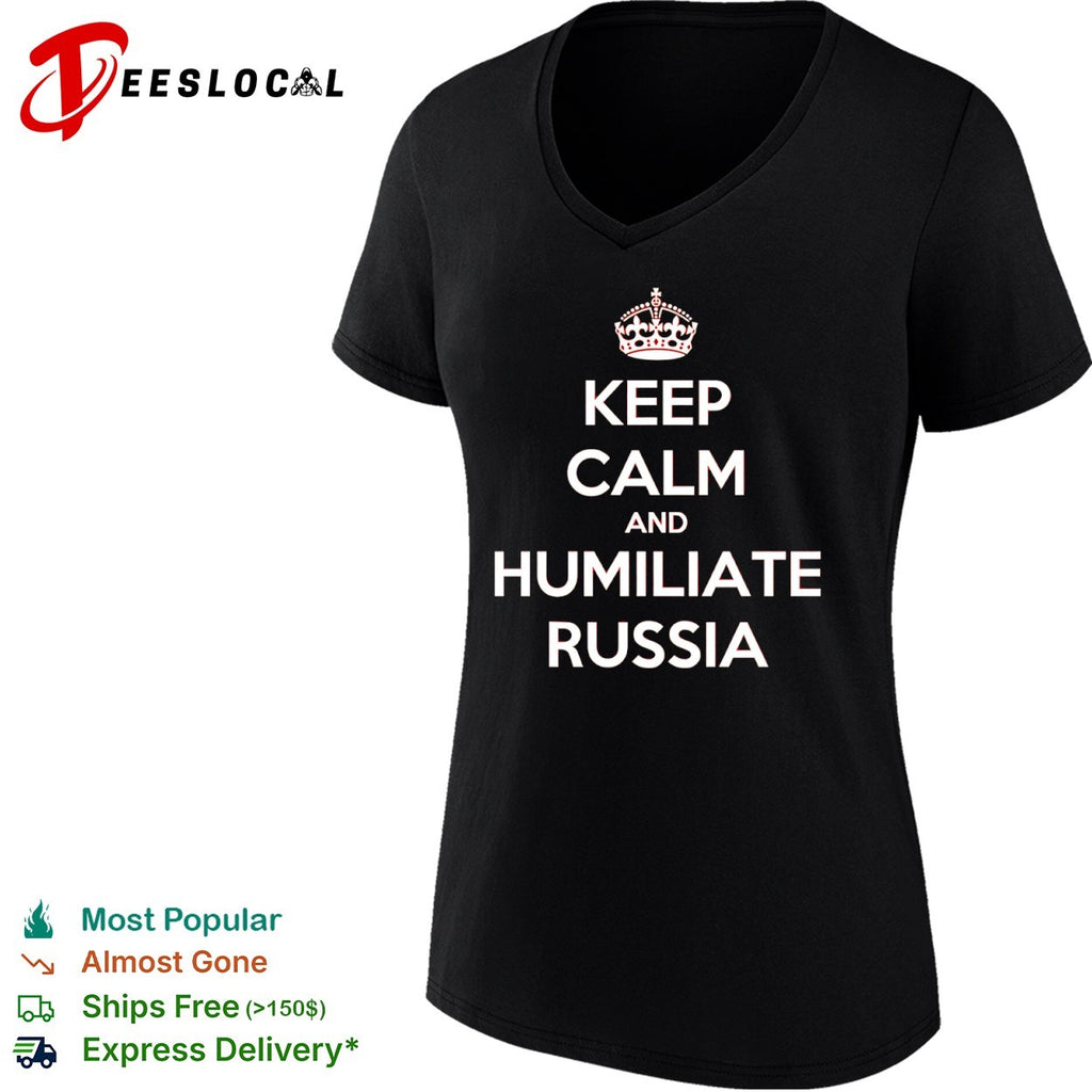 Keep calm and humiliate Russia shirt