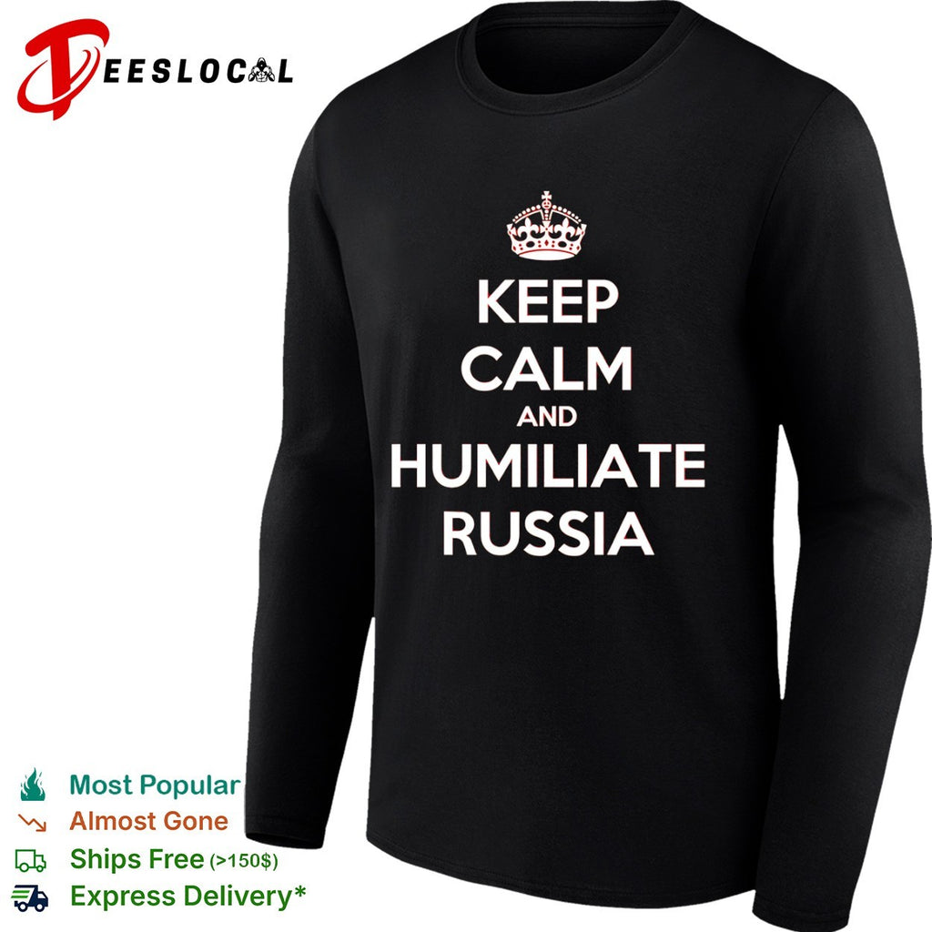 Keep calm and humiliate Russia shirt