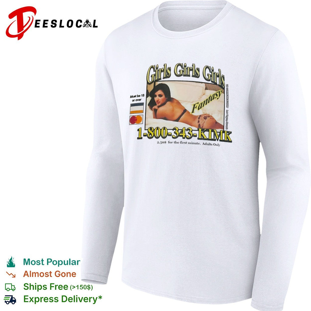 Kim Kardashian Girls Girls Girls Fantasy 1 800 343 KIMK shirt