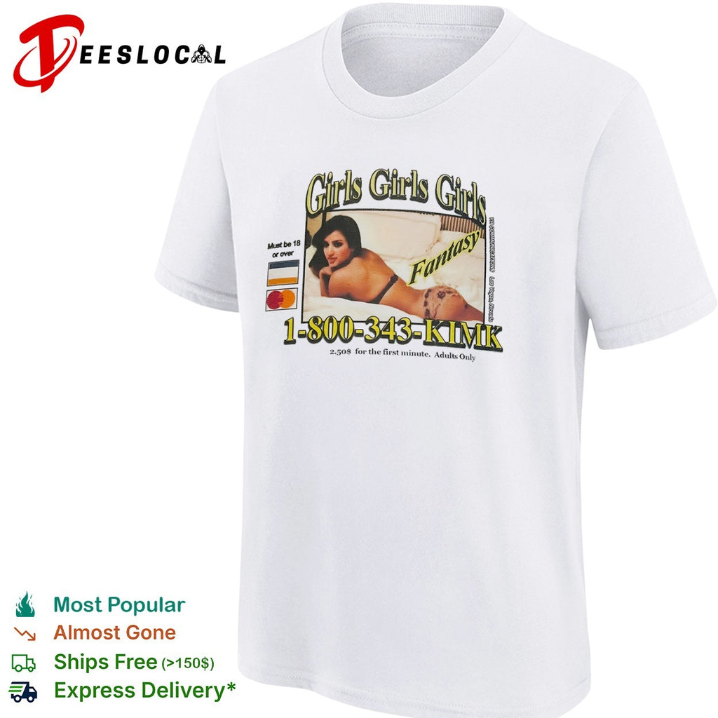 Kim Kardashian Girls Girls Girls Fantasy 1 800 343 KIMK shirt