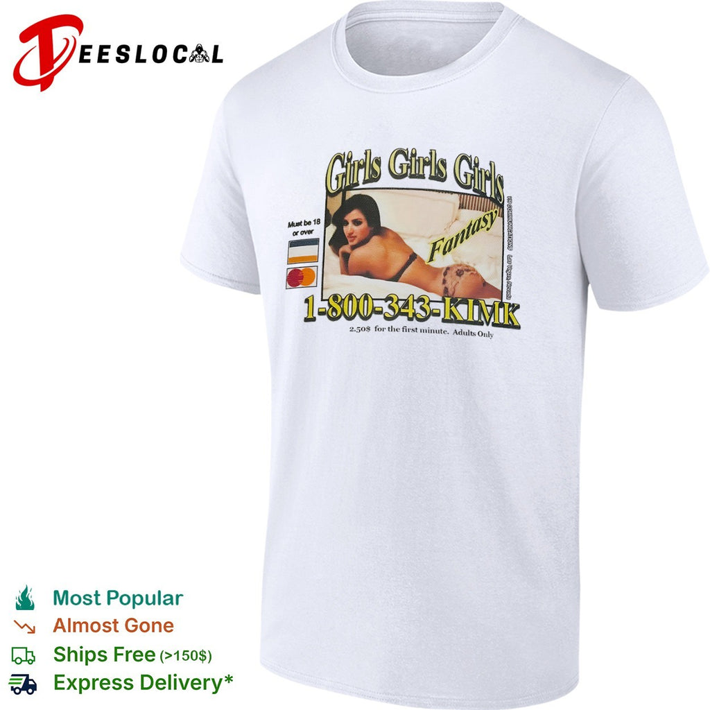 Kim Kardashian Girls Girls Girls Fantasy 1 800 343 KIMK shirt