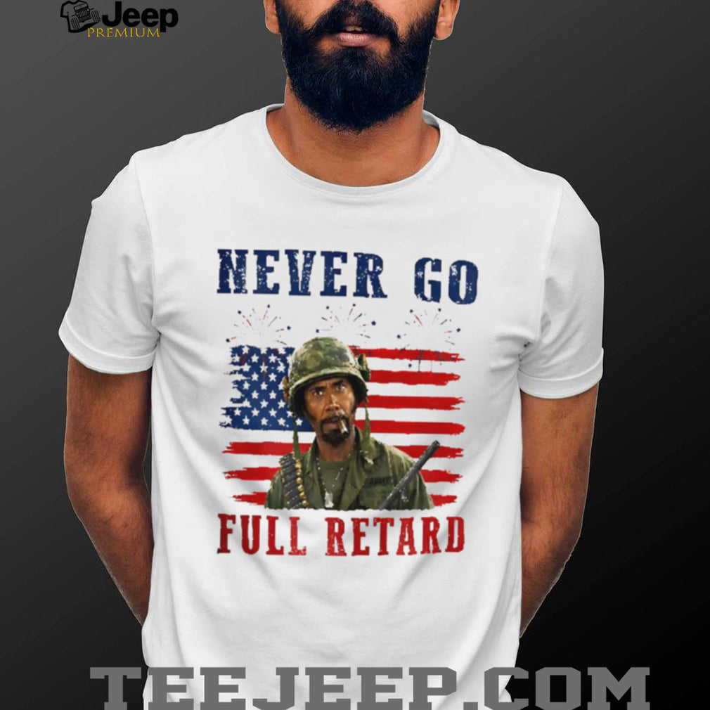Kirk Lazarus Tropic Thunder 4th Of July Never Go Full Retard shirt