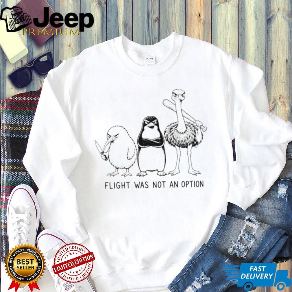 Kiwi penguin ostrich flightless birds flight was never an option meme shirt