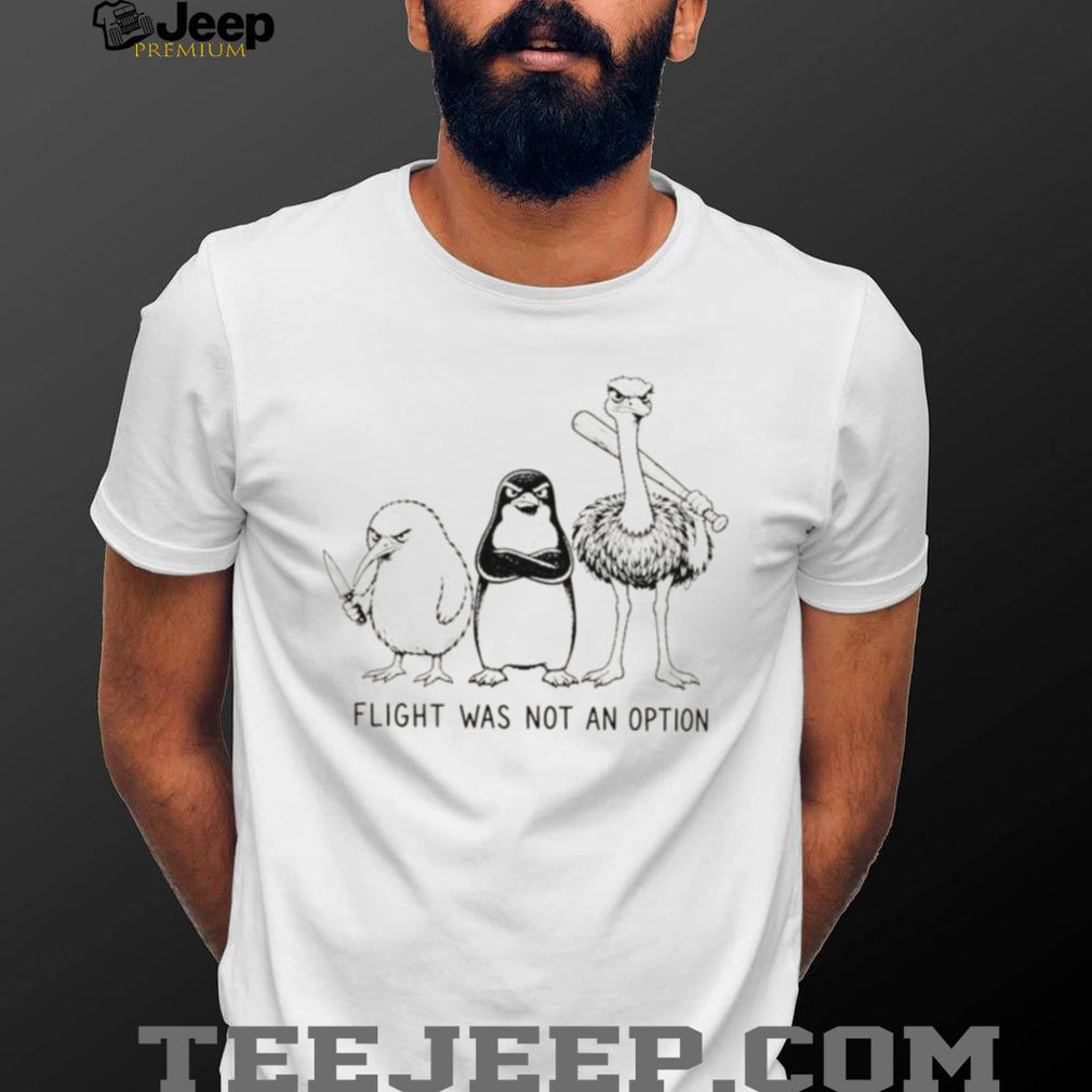 Kiwi penguin ostrich flightless birds flight was never an option meme shirt