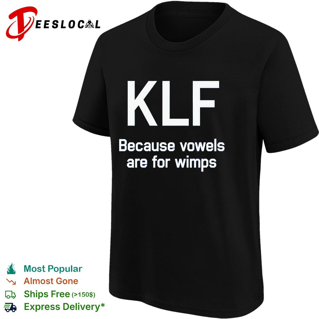 KlF because vowels are for wimps shirt