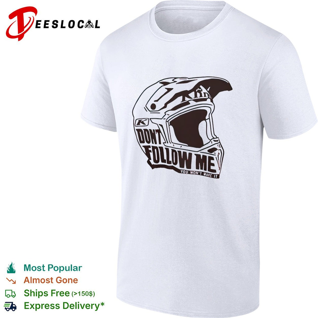 Klim dont follow me you wont make it dirt bike motocross helmet racing shirt