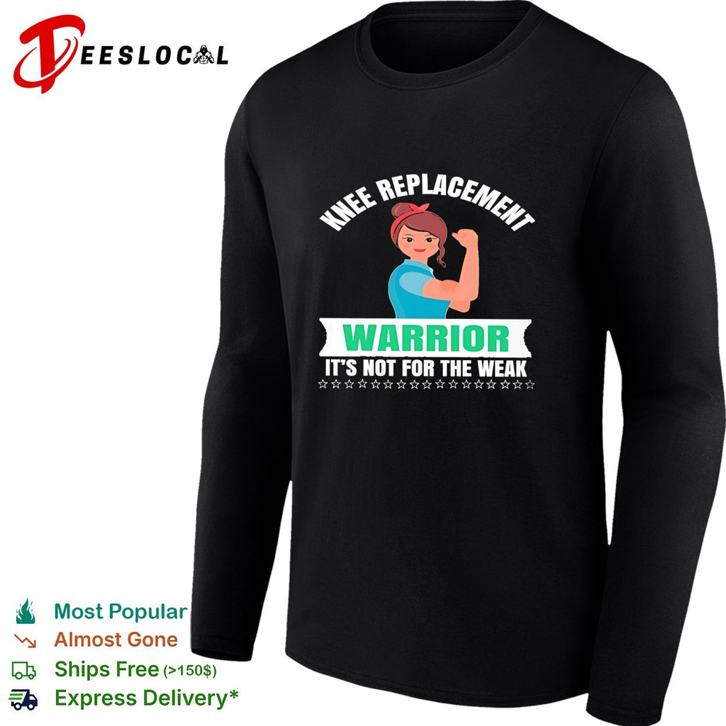 Knee replacement warrior it is not for the weak recovery surgery medical shirt