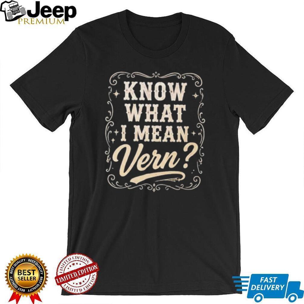 Know What I Mean Vern Ernest P Worrell shirt