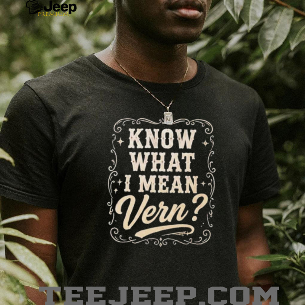 Know What I Mean Vern Ernest P Worrell shirt
