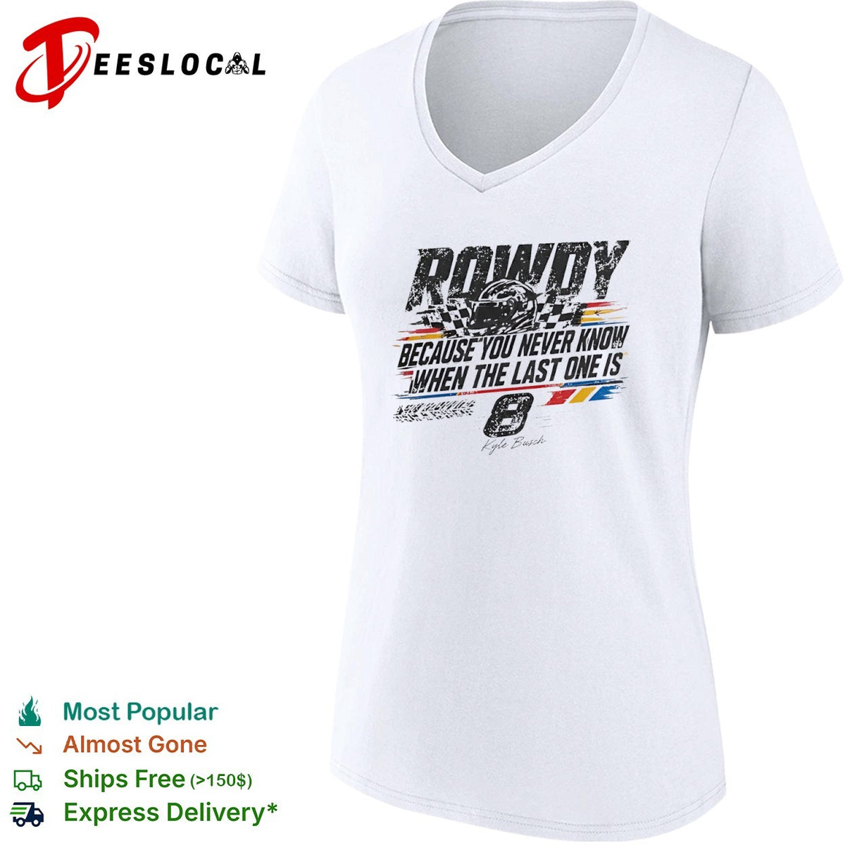 Kyle Busch Richard Childress Racing NASCAR Rowdy Because You Never Know When the Last One is 8 shirt