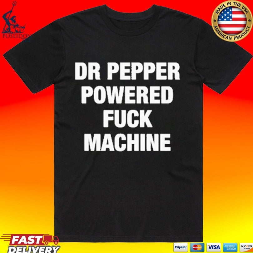 Doctor Pepper Powered Fuck Machine T-shirt