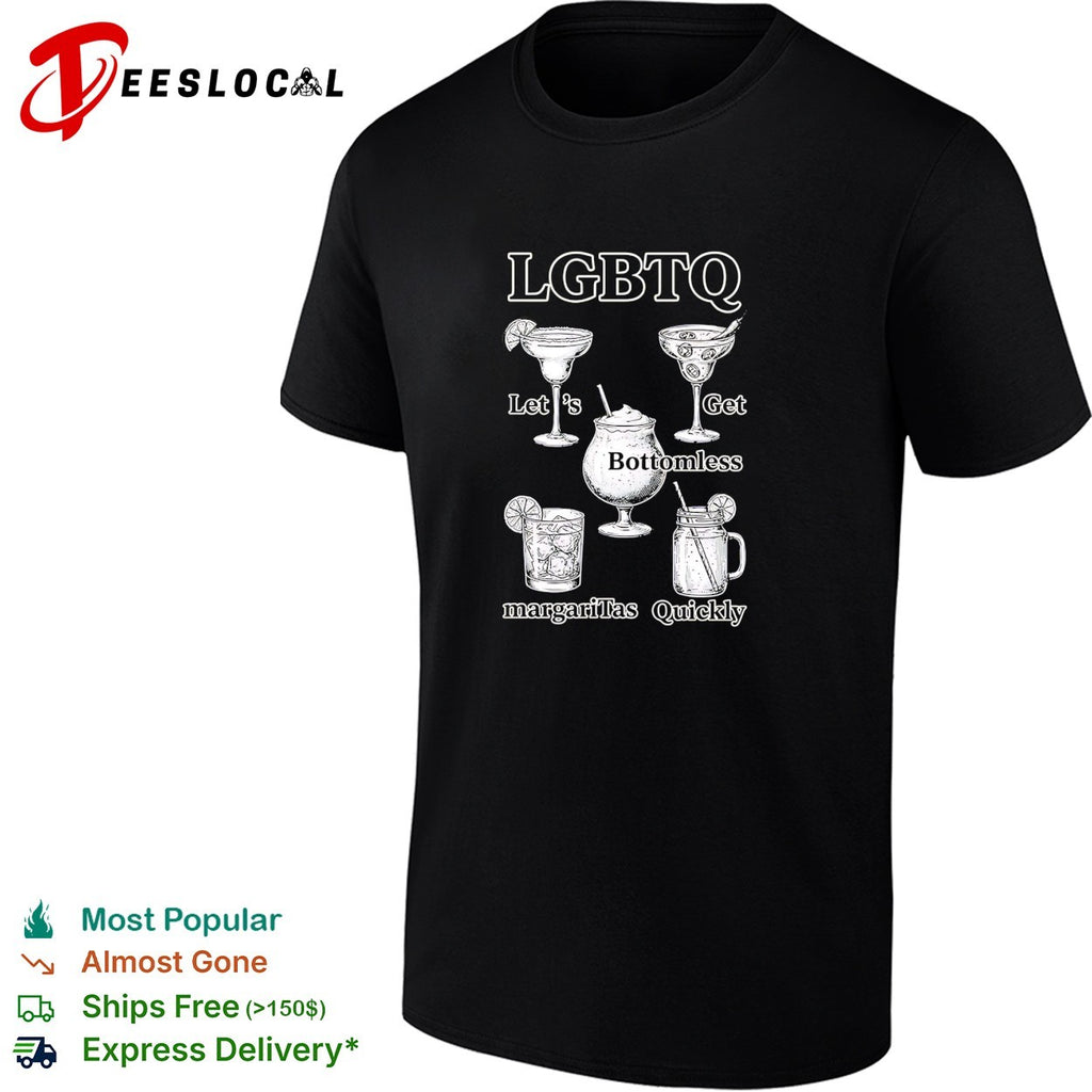 LGBTQ lets get bottomless margaritas quickly cocktails humor shirt