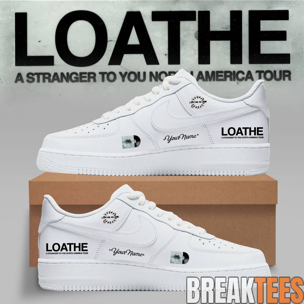 LOATHE A Stranger To You North America Tour 2026 Custom Air Force 1 Shoes