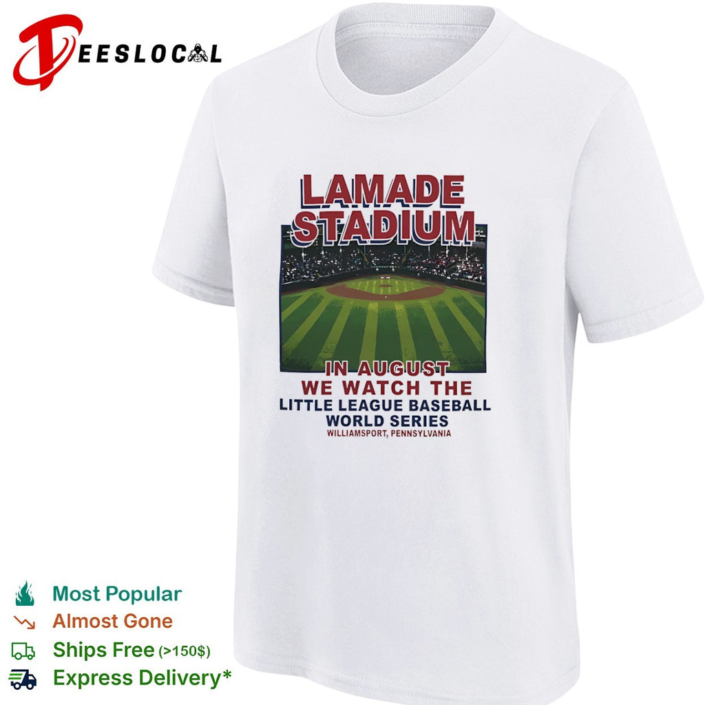 Lamade Stadium in August we watch the Little League Baseball World Series shirt