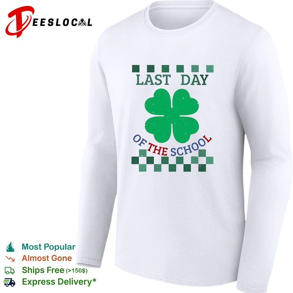 Last Day of the School Shamrock Clover St Patricks Day Lucky Four Leaf shirt
