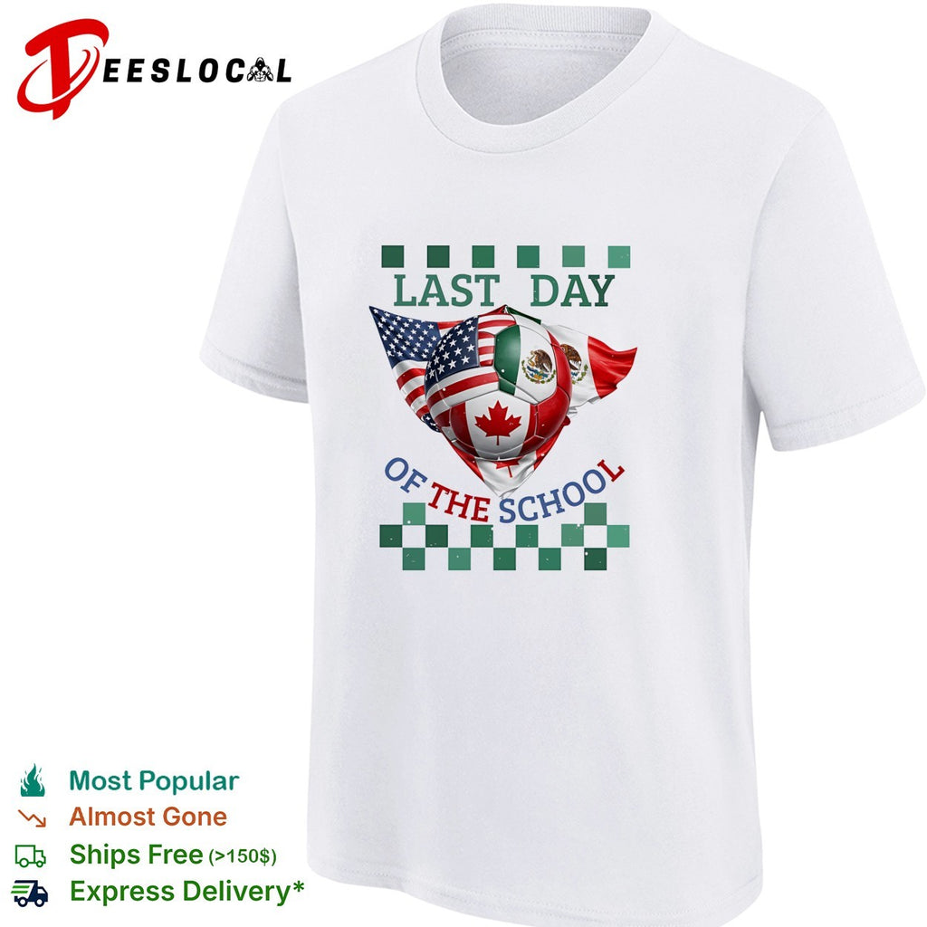 Last Day of the School USA Mexico Canada Soccer Flag World Cup North America shirt