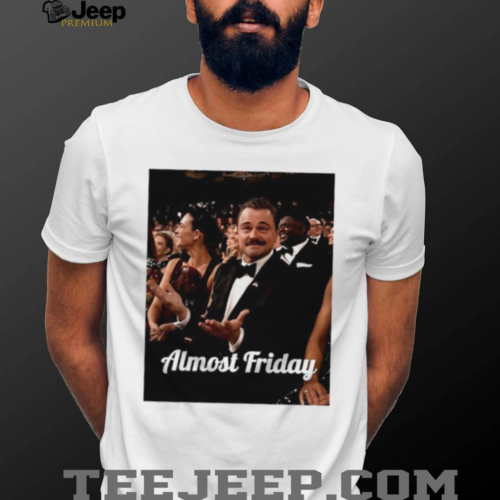 Leonardo DiCaprio Oscars “Almost Friday” Meme Graphic T Shirt