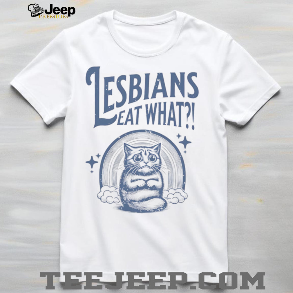 Lesbians Eat What Sad Cat Rainbow lesbian humor shirt