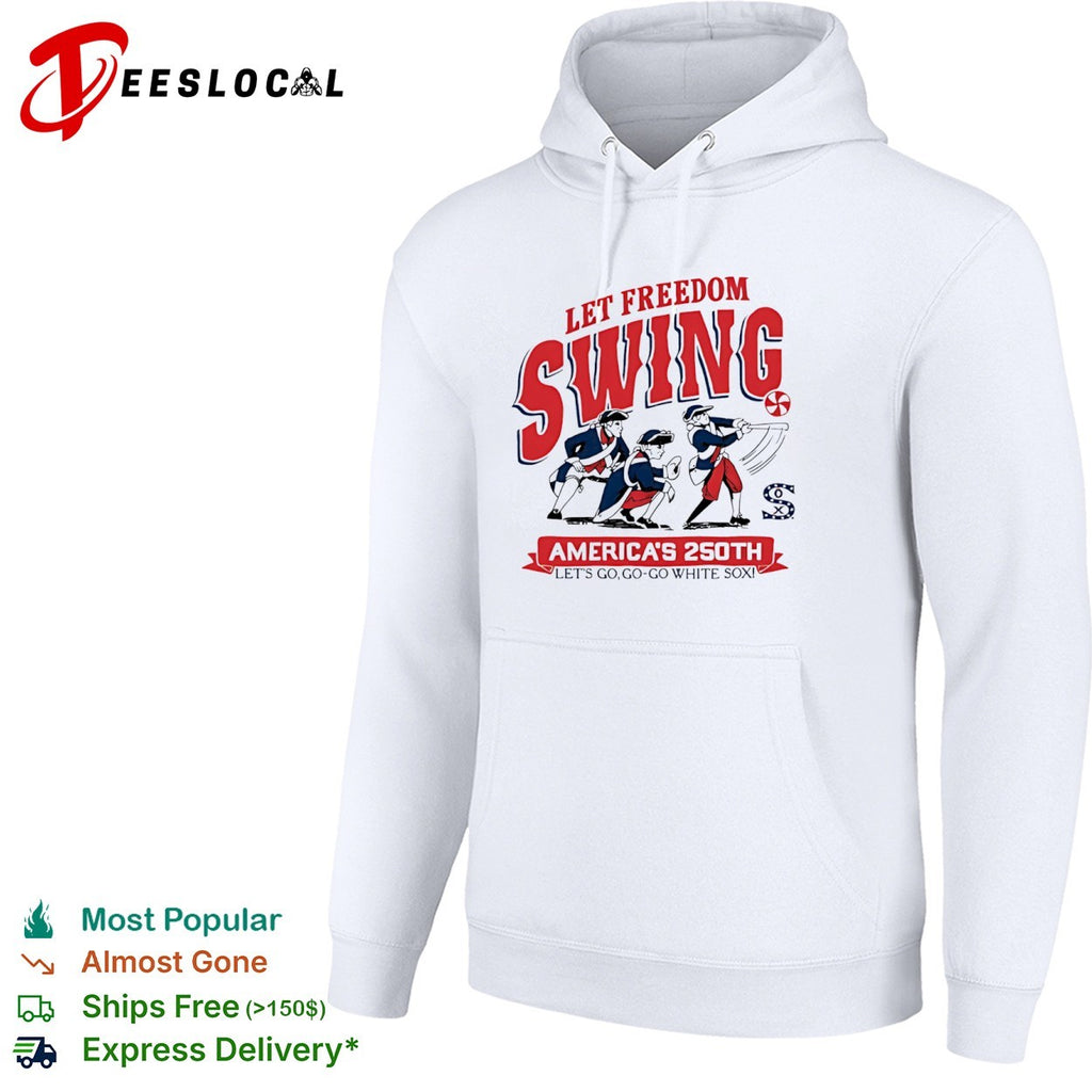 Let Freedom Swing Chicago White Sox America 250th Lets Go Go Go White Sox shirt