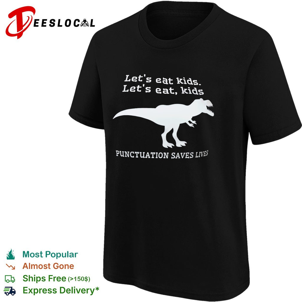 Let s eat kids let s eat kids Punctuation Saves Lives dinosaur shirt