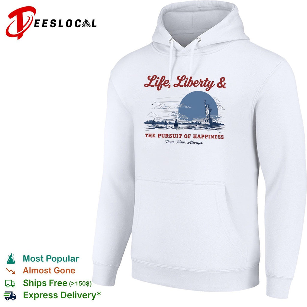 Life Liberty and the Pursuit of Happiness Then Now Always Statue of Liberty shirt