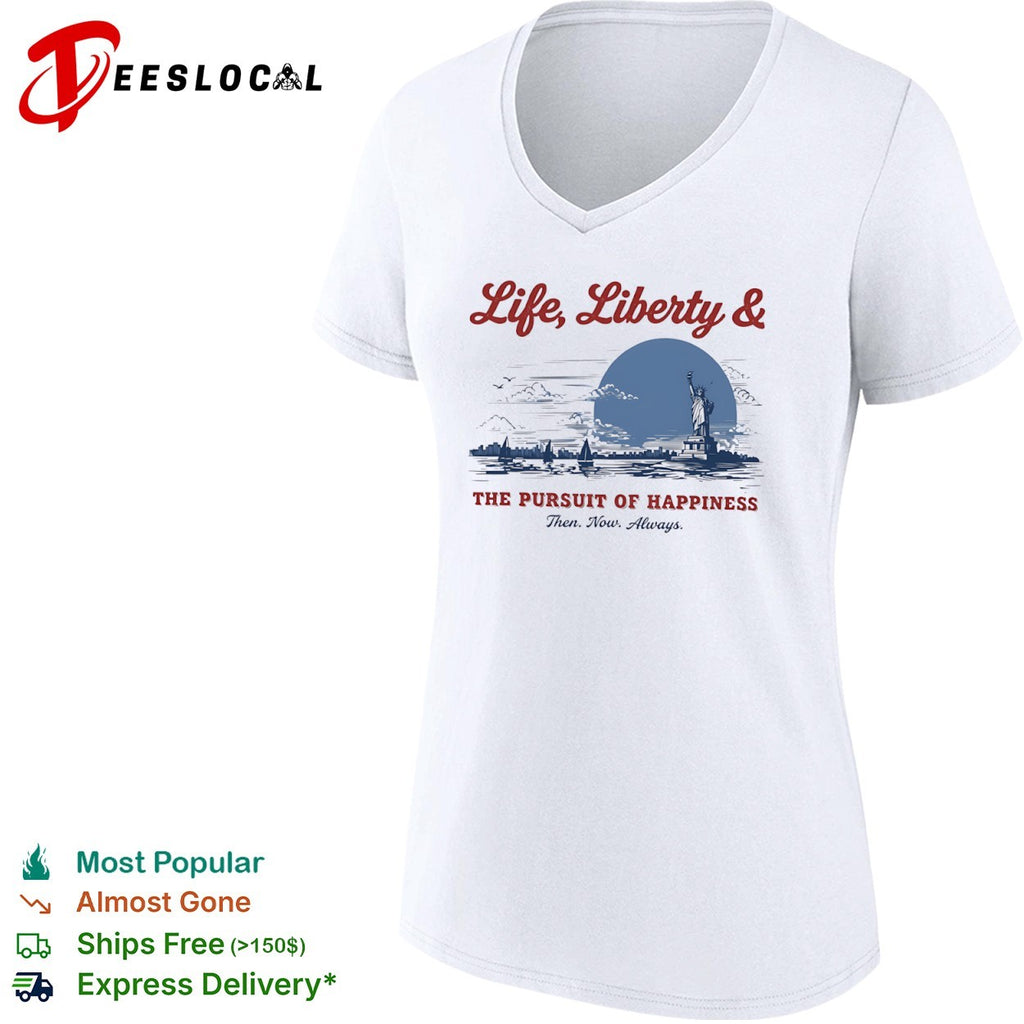 Life Liberty and the Pursuit of Happiness Then Now Always Statue of Liberty shirt