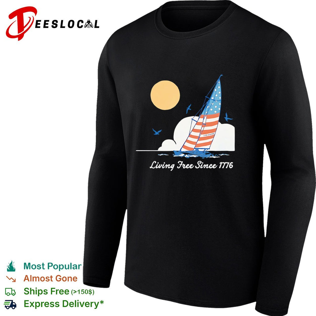 Life is Good Living Free Since 1776 American Flag Sailboat Nautical Independence shirt
