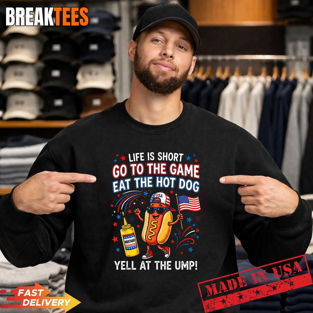 Life is Short Go to The Game Eat The Hot Dog Yell At The Ump Shirt