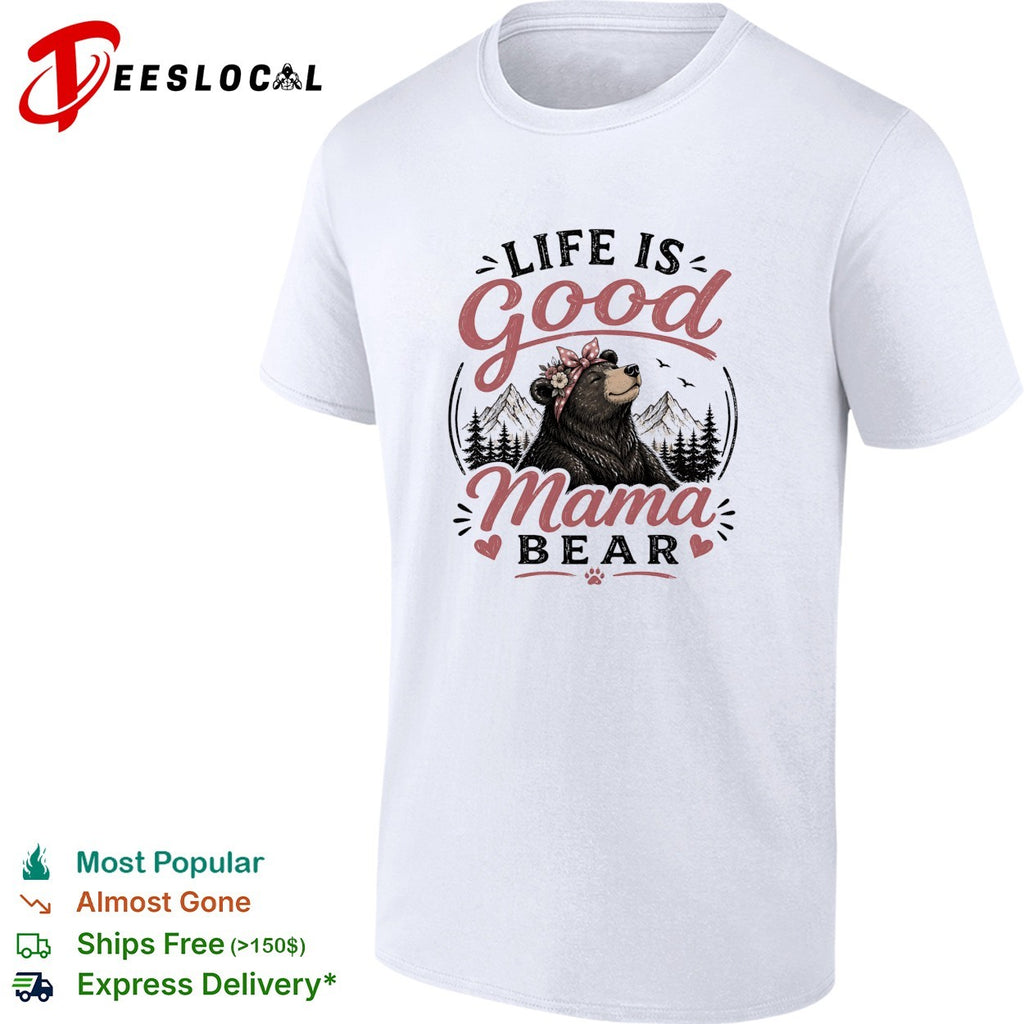 Life is good Mama Bear mountain forest flowers nature art shirt