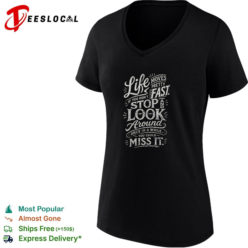 Life moves pretty fast if you do not stop and look around once in a while shirt