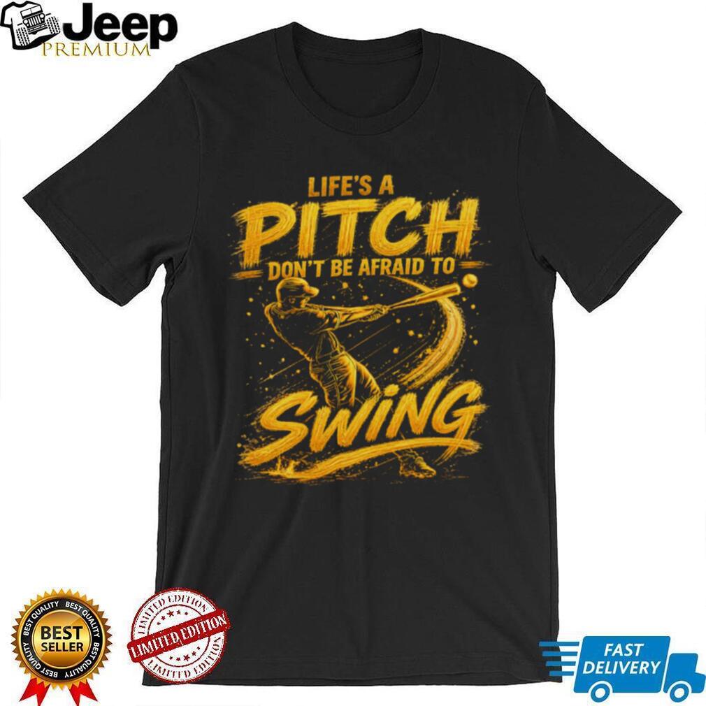 Life’s A Pitch Don’t Be Afraid To Swing Baseball Player Graphic T Shirt