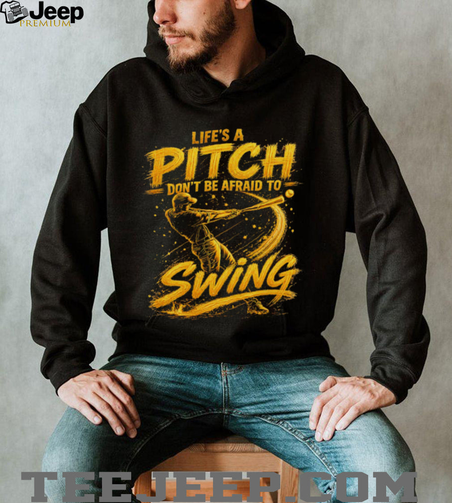 Life’s A Pitch Don’t Be Afraid To Swing Baseball Player Graphic T Shirt