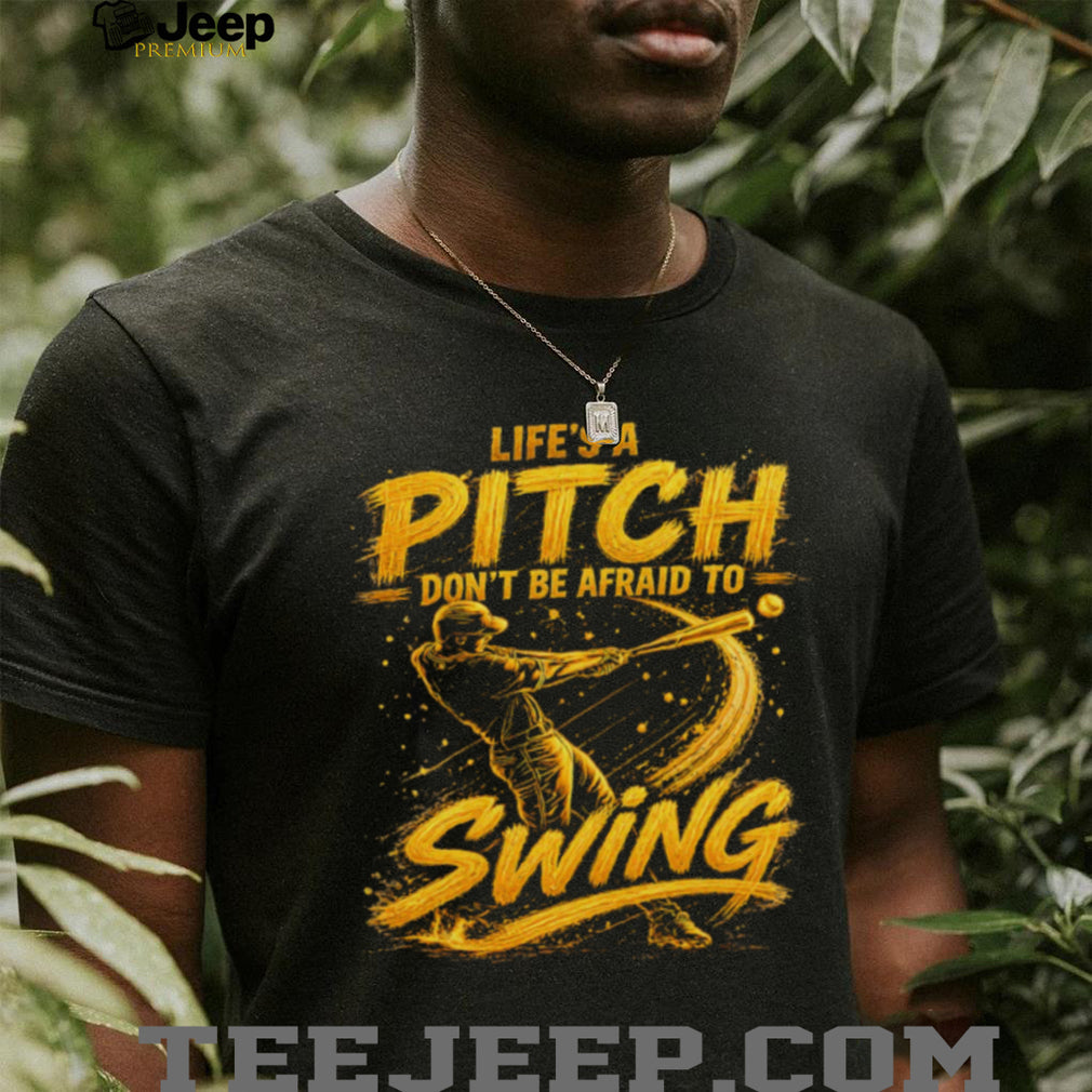 Life’s A Pitch Don’t Be Afraid To Swing Baseball Player Graphic T Shirt