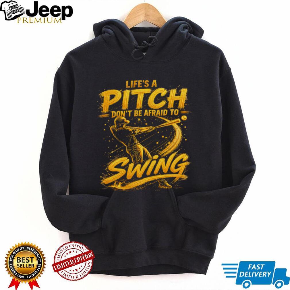 Life’s A Pitch Don’t Be Afraid To Swing Baseball Player Graphic T Shirt