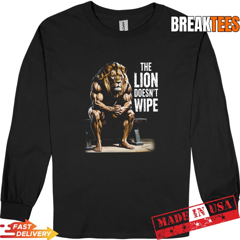 Lion Does not Wipe Funny Gen Z Joke Brainrot Raunchy Meme Shirt