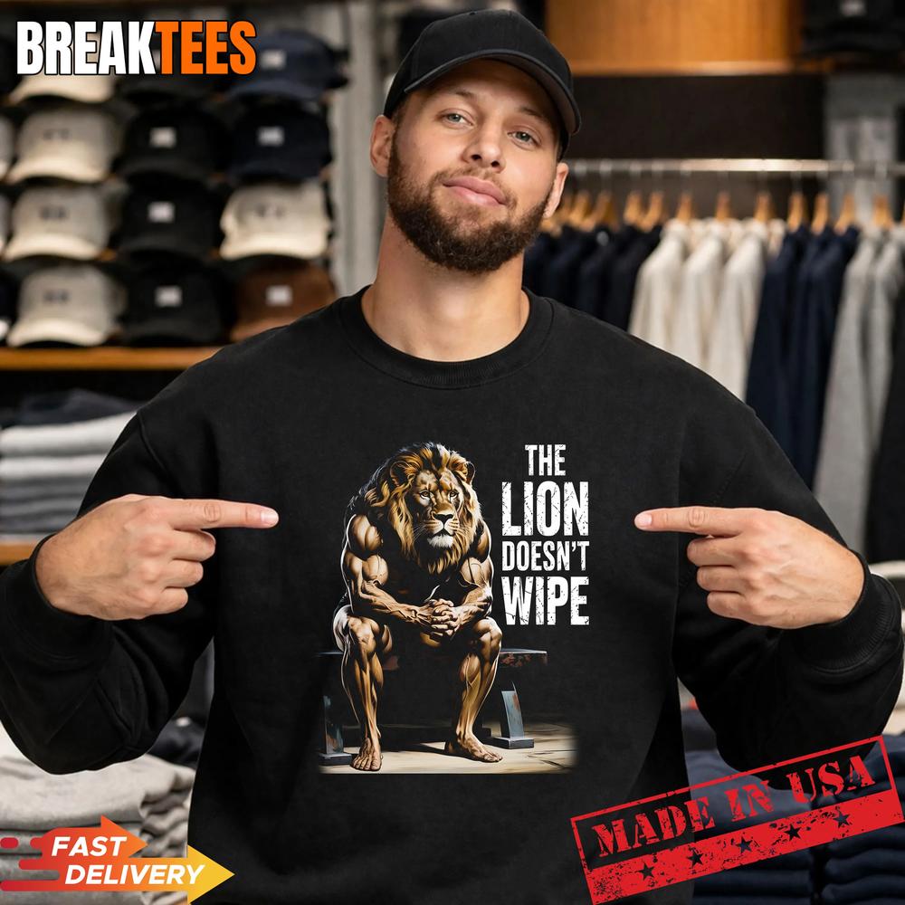 Lion Does not Wipe Funny Gen Z Joke Brainrot Raunchy Meme Shirt