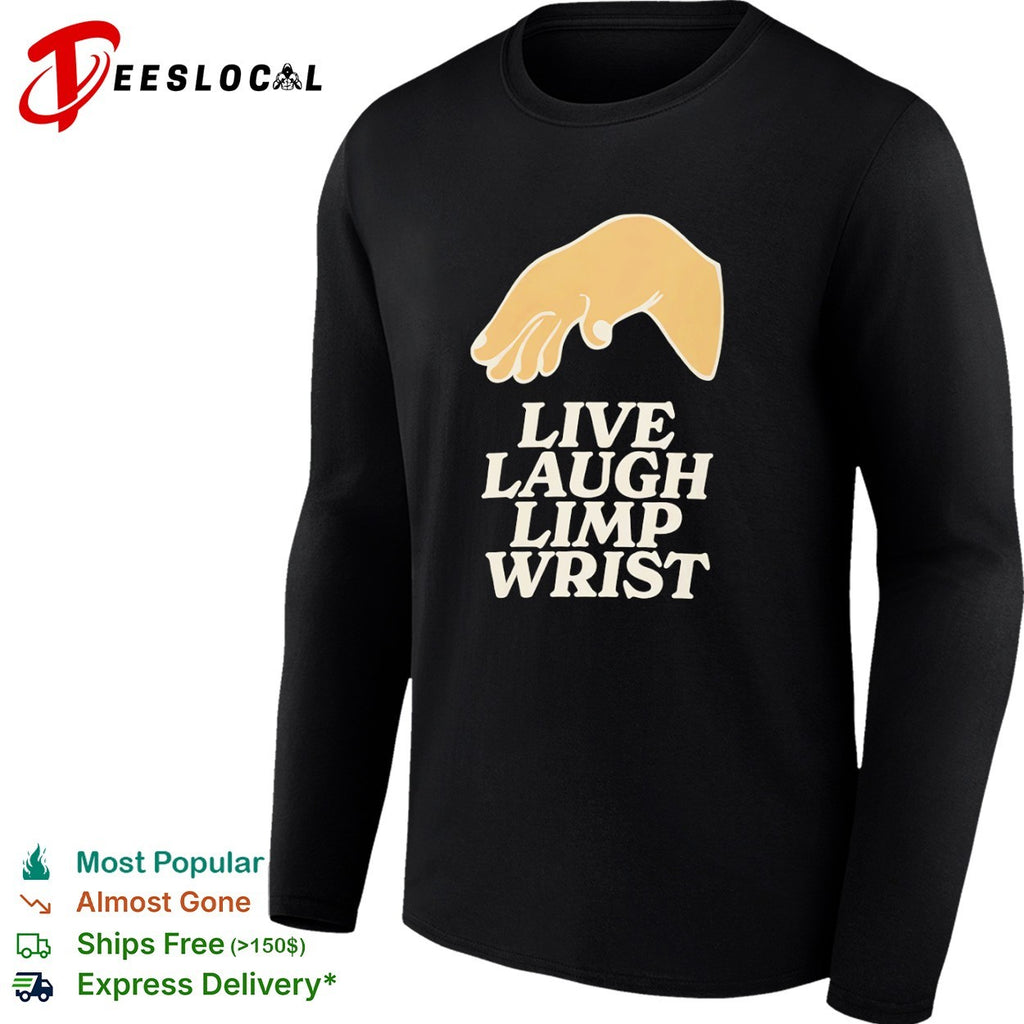 Live Laugh Limp Wrist parody hand gesture shirt