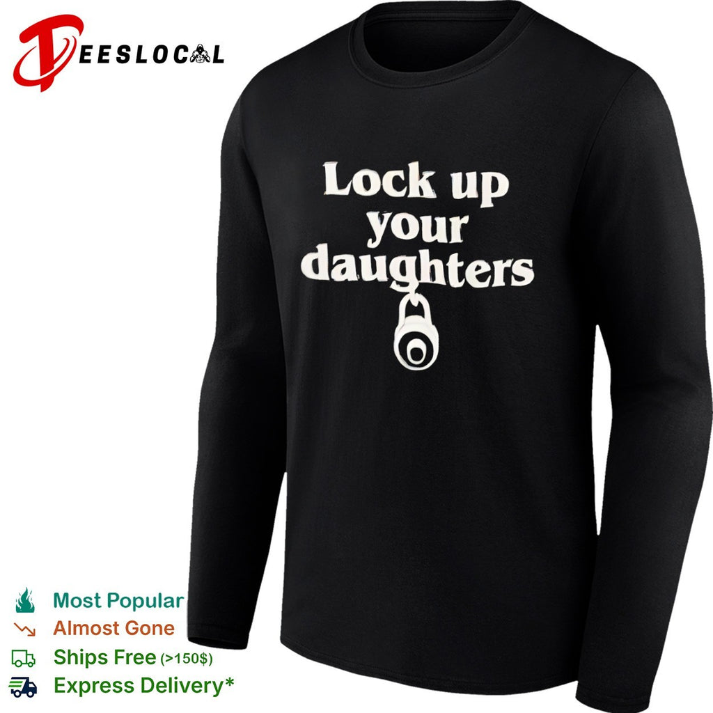 Lock up your daughters shirt