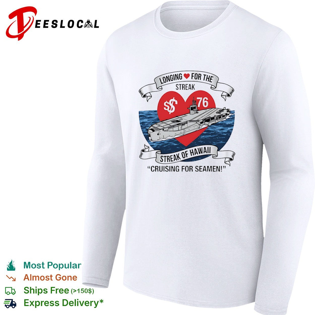 Longing for the Streak of Hawaii Cruising for Seamen 76 Submarine Novelty Shirt