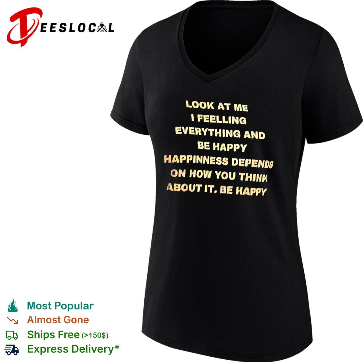Look at me I feelling everything and be happy happiness depends on how you think shirt