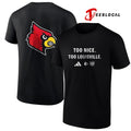 Louisville Cardinals too nice too Louisville shirt