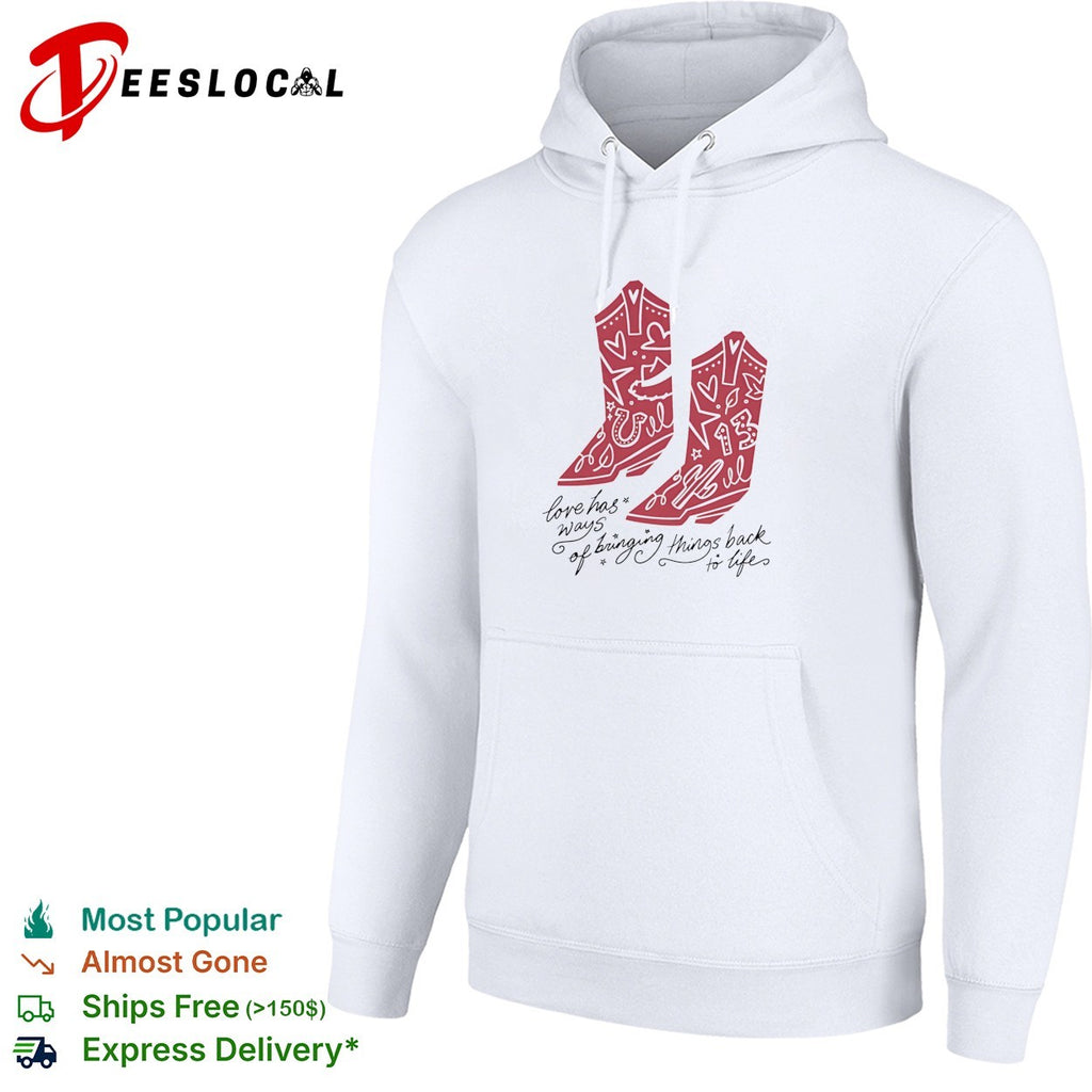 Love has ways of bringing things back to life cowboy boots 13 shirt