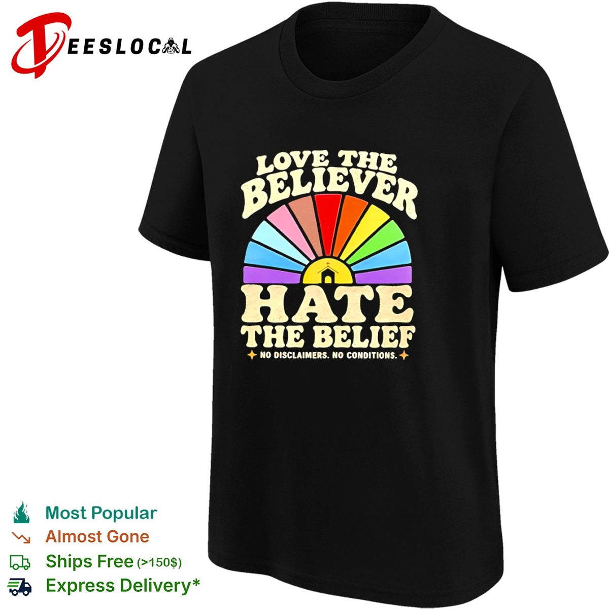 Love the Believer Hate the Belief no Disclaimers no Conditions rainbow shirt