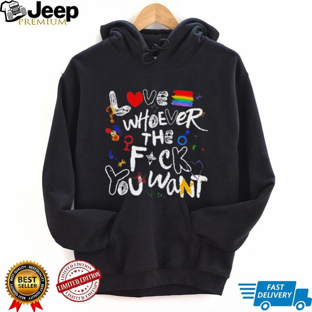 Love whoever the f you want Pride Month shirt